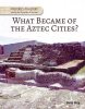 What_Became_of_the_Aztec_Cities_