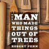 The_Man_Who_Made_Things_Out_of_Trees