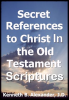 Secret_References_to_Christ_In_the_Old_testament_Scriptures
