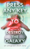 Press_Any_Key_to_Destroy_the_Galaxy