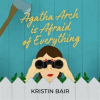 Agatha_Arch_is_Afraid_of_Everything
