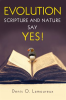Evolution__Scripture_and_Nature_Say_Yes