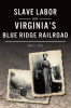 Slave_Labor_on_Virginia_s_Blue_Ridge_Railroad