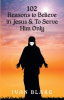 102_Reasons_to_Believe_in_Jesus_and_to_Serve_Him_Only