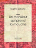 Un_monsieur_qui_prend_la_mouche