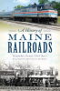 A_History_of_Maine_Railroads
