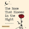 The_Rose_That_Blooms_in_the_Night