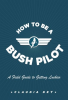 How_To_Be_A_Bush_Pilot