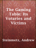 The_Gaming_Table__Its_Votaries_and_Victims