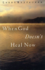 When_God_Doesn_t_Heal_Now