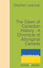 The_Dawn_of_Canadian_History__A_Chronicle_of_Aboriginal_Canada