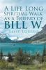 A_Life_Long_Spiritual_Walk_as_a_Friend_of_Bill_W