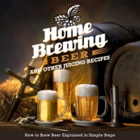 Home_Brewing_Beer_and_Other_Juicing_Recipes__How_to_Brew_Beer_Explained_in_Simple_Steps
