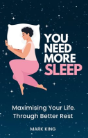 You_Need_More_Sleep__Maximising_Your_Life_Through_Better_Rest
