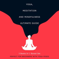 Yoga__Meditation_and_Mindfulness_Ultimate_Guide