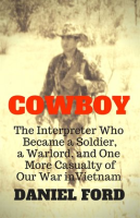 Cowboy__The_Interpreter_Who_Became_a_Soldier__a_Warlord__and_One_More_Casualty_of_Our_War_in_Vietnam