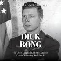 Dick_Bong__The_Life_and_Legacy_of_America_s_Greatest_Combat_Ace_during_World_War_II