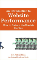 An_Introduction_to_Website_Performance__How_to_Outrun_the_Zombie_Hordes