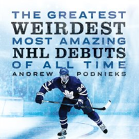 The_Greatest__Weirdest__Most_Amazing_NHL_Debuts_of_All_Time