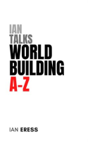 Ian_Talks_World_Building_A-Z