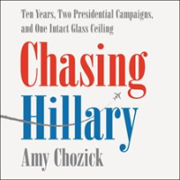 Chasing_Hillary__Ten_Years__Two_Presidential_Campaigns_and_One_Intact_Glass_Ceiling