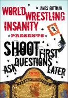 World_Wrestling_Insanity_Presents__Shoot_First_____Ask_Questions_Later