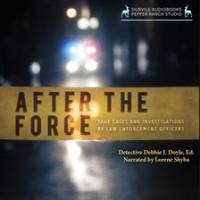 After_the_Force__True_Cases_and_Investigations_by_Law_Enforcement_Officers