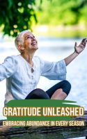 Gratitude_Unleashed__Embracing_Abundance_in_Every_Season