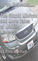 Or_So_It_Seems_____The_Stupid_Minivan_and_More_Tales_of_Midlife_Madness
