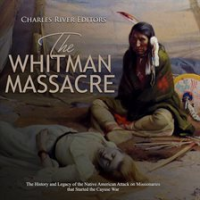 The_Whitman_Massacre__The_History_and_Legacy_of_the_Native_American_Attack_on_Missionaries_that