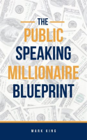 The_Public_Speaking_Millionaire_Blueprint