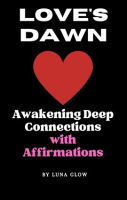 Love_s_Dawn__Awakening_Deep_Connections_with_Affirmations