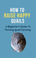How_to_Raise_Happy_Quail__a_Beginner_s_Guide_to_Thriving_Quail_Farming