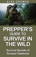 Prepper_s_Guide_to_Survive_in_the_Wild___Survival_Secrets_of_the_Russian_Spetznaz