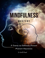Mindfulness_Mastery__A_Course_to_Cultivate_Present_Moment_Awareness