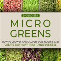 Microgreens__How_to_Grow_Organic_Superfood_Indoors_and_Create_Your_Own_Profitable_Business
