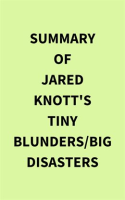 Summary_of_Jared_Knott_s_Tiny_Blunders_Big_Disasters