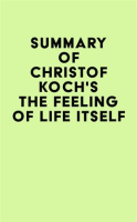 Summary_of_Christof_Koch_s_The_Feeling_of_Life_Itself