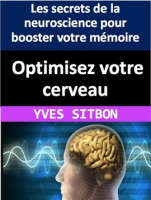 Optimisez_votre_cerveau__Les_secrets_de_la_neuroscience_pour_booster_votre_m__moire__votre_cr__ati