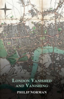 London_Vanished_and_Vanishing_-_Painted_and_Described