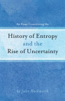 An_Essay_Concerning_the_History_of_Entropy_and_the_Rise_of_Uncertainty