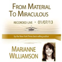 From_Material_to_Miraculous_with_Marianne_Williamson