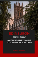 Edinburgh_Travel_Guide__A_Comprehensive_Guide_to_Edinburgh__Scotland