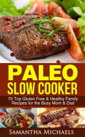 Paleo_Slow_Cooker__70_Top_Gluten_Free___Healthy_Family_Recipes_for_the_Busy_Mom___Dad