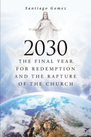 2030__The_Final_Year_for_Redemption_and_the_Rapture_of_the_Church