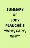 Summary_of_Jody_Plauch___s__Why__Gary__Why_