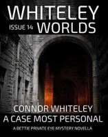 Whiteley_Worlds_Issue_14__A_Case_Most_Personal_a_Bettie_Private_Eye_Mystery_Novella