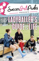SoccerGrlProbs_Presents__The_Ladyballer_s_Guide_to_Life