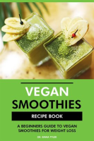 Vegan_Smoothies_Recipe_Book__A_Beginners_Guide_to_Vegan_Smoothies_for_Weight_Loss