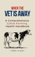 When_the_Vet_Is_Away__A_Comprehensive_Cattle_Farming_Health_Handbook